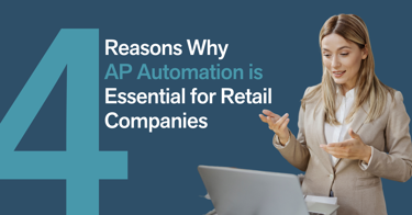 4 Reasons Why AP Automation Is Essential For Retail Companies