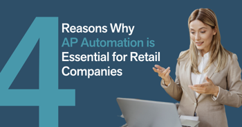 4 Reasons Why AP Automation Is Essential For Retail Companies